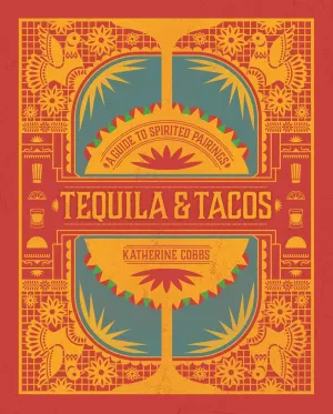 Tequila   Tacos: A Guide to Spirited Pairings